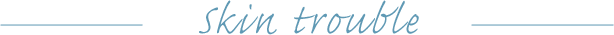 skin trouble